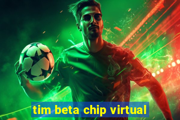 tim beta chip virtual